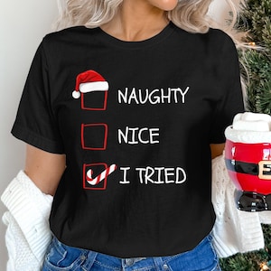 Naughty Nice I Tried Christmas List Shirt | Funny Christmas List T-Shirt | Funny Naughty Christmas Tee | Unisex Xmas Shirt