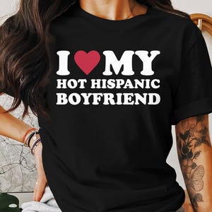 I Love My Hot Hispanic Boyfriend T-shirt , Romantic Relationship ...