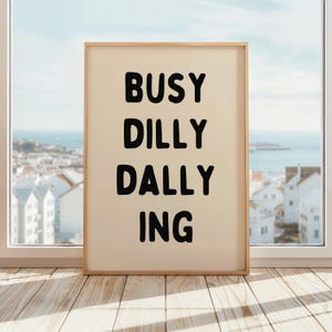 Busy Dilly Dallying Print | Dilly Dally Poster | Funny Slogan Art | Motivational Phrase Decor | Home Office Print | Beige & Black