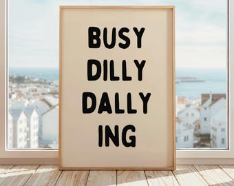 Busy Dilly Dallying Print | Dilly Dally Poster | Funny Slogan Art | Motivational Phrase Decor | Home Office Print | Beige & Black