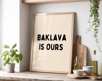 Baklava Is Ours Print | Funny Bakvala Poster | Funny Kitchen Wall Art | Mediterranean Food Humor Print | Beige & Black