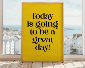 Today Is Going To Be A Great Day Print | Motivation Print | Uplifting Motivational Poster | Inspirational Quote Wall Art | Mental Health Art