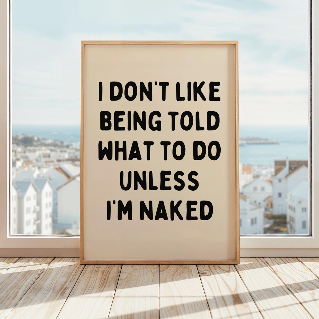 I Don't Like Being Told What to Do Unless I'm Naked Wall Art | Funny Adult Humor | Bedroom Wall