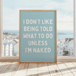 I Don&#39;t Like Being Told What To Do Unless I&#39;m Naked Wall Art | Funny Adult Humor | Bedroom Wall Art | Blue & White Poster