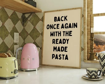 Back Once Again With The Ready Made Pasta Wall Art | Funny Kitchen Decor | Foodie Wall Art | Humorous Cooking Quote | Black & Beige Poster