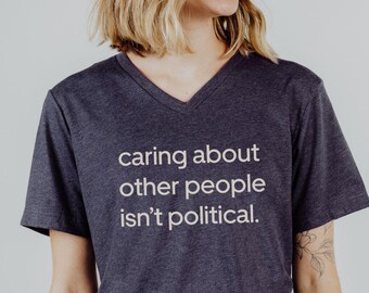 Caring About Others Isn't Political VNeck, Anti-Trump Vneck Shirt, Liberal V-Neck Tee, Funny Progressive V Neck, Funny Anti Trump VNeck Tee