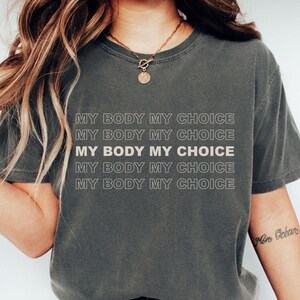 My Body My Choice Shirt, Women&#39;s Rights Comfort Colors® Graphic Tee, Reproductive Rights Shirt, Pro Choice TShirt