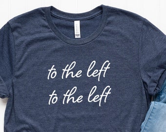 To The Left To The Left Shirt /  2020 Election Tee Shirt /  Liberal Progressive T-Shirt / Men Women Unisex