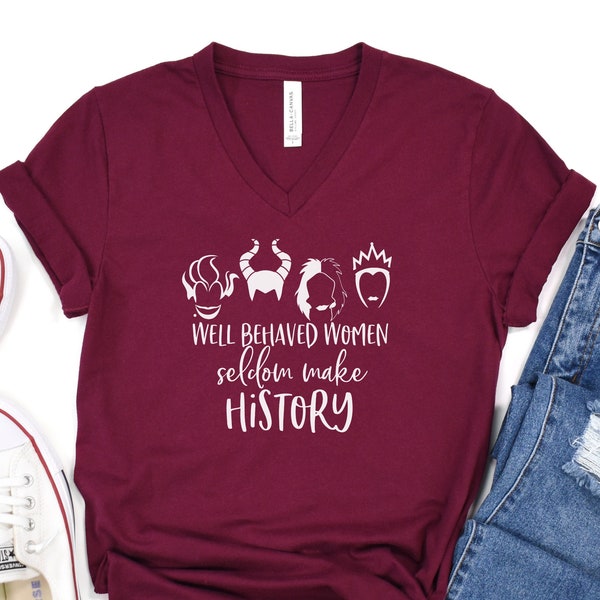 Well Behaved Women Seldom Make History VNeck Shirt