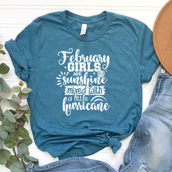 February Girls are Sunshine Mixed with a Little Hurricane Shirt / February Birthday Tee Shirt / Women Unisex