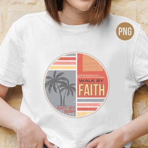 Christian Sublimation Design Downloads, Walk by Faith png, Retro Christian Png, Walk by Faith not by Sight Shirt png, Christian sublimation