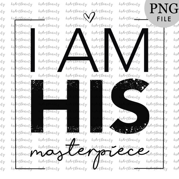 I am His masterpiece sublimation PNG file, I am His png, christian design, christian t-shirt design, faith stickers, PNG for sublimation