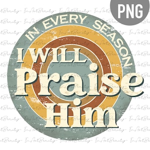 In elk seizoen zal ik Hem prijzen shirt ontwerp, christian png, herfst sublimatie, herfst shirt ontwerp, Jezus sublimatie, lof png