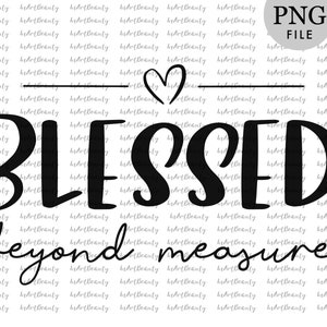 Gesegnet über Maß, PNG-Download, christliche Sublimation, gesegnet Epng, christian T-shirt-Design, Bibel-Aufkleber, Freundschaftsgeschenk