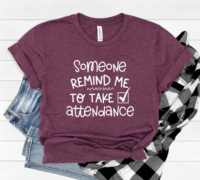 Teacher Shirt Someone Remind Me To Take Attendance Shirt image 0