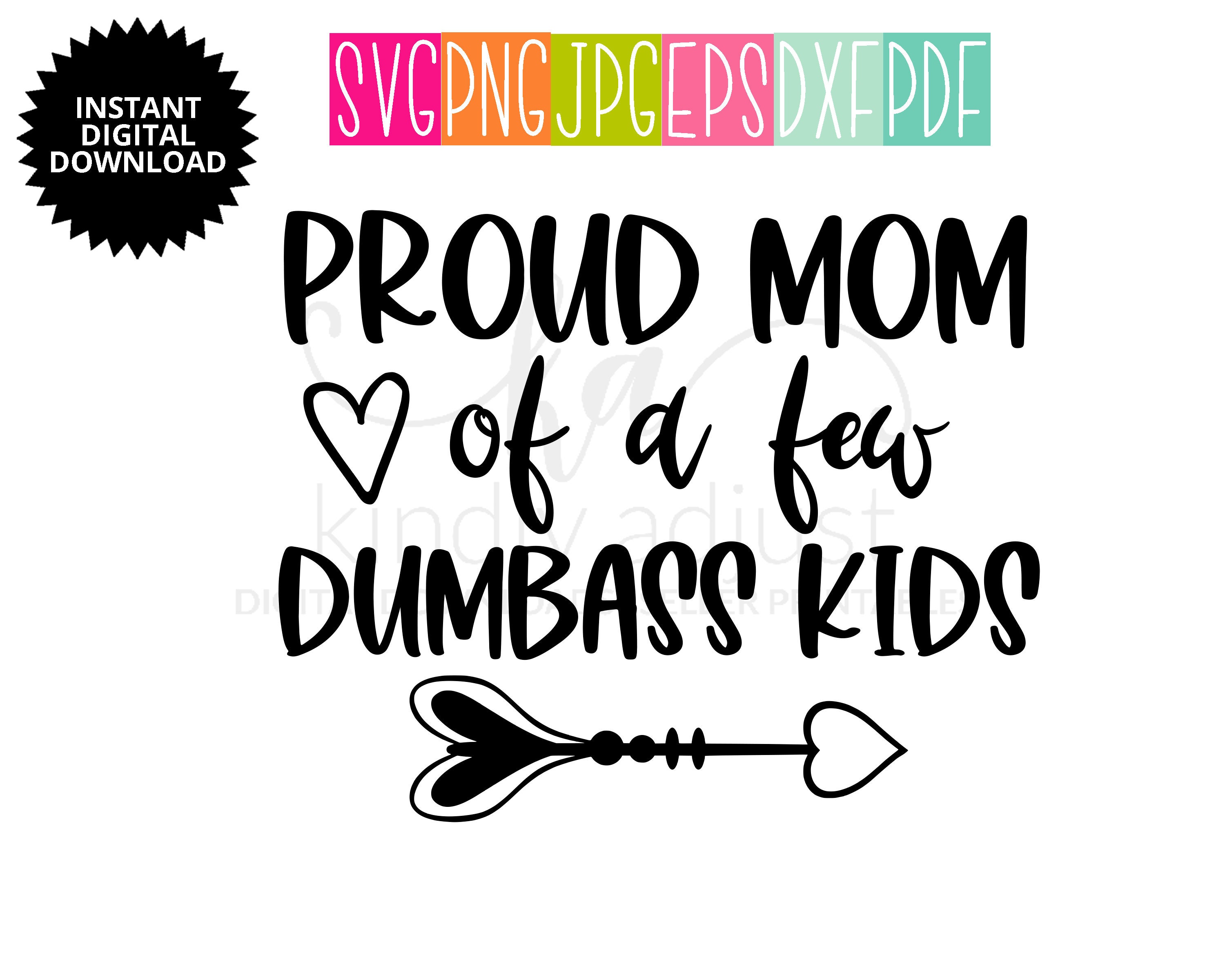 Download Proud Mom of a Few Dumbass Kids SVG Funny Mom SVG Funny | Etsy