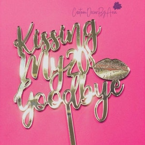 Acryl Spiegel 30.Geburtstag Cake Topper: Kissing My 20s Goodbye