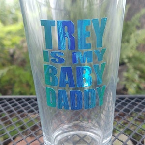 Trey is My Baby Daddy Pint Glass Pub Glass Artist Made