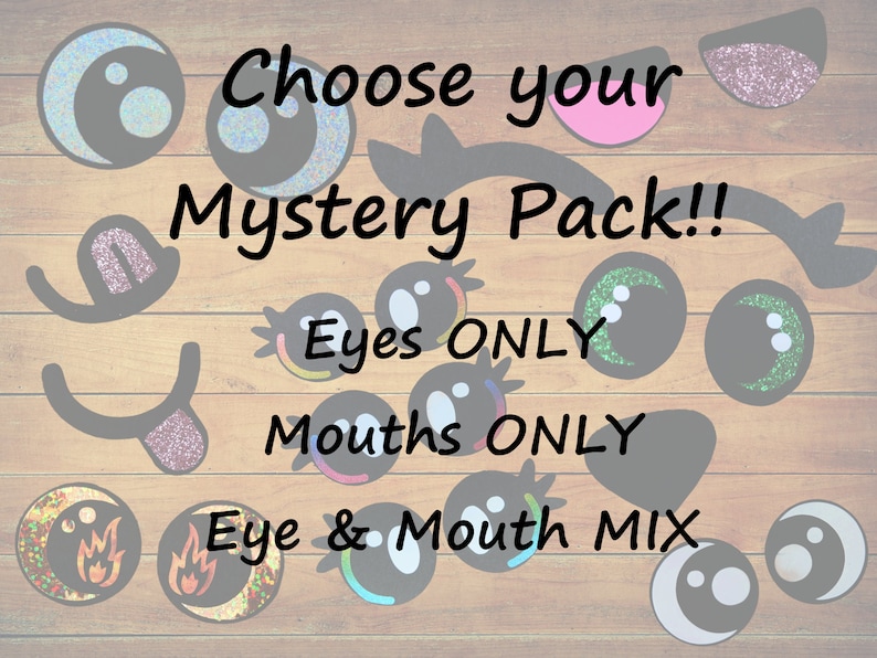 May include: A wooden background with various colourful cartoon eyes and mouths. The text "Choose your Mystery Pack!!" is at the top of the image. Below the text are three options: "Eyes ONLY", "Mouths ONLY", and "Eye & Mouth MIX".