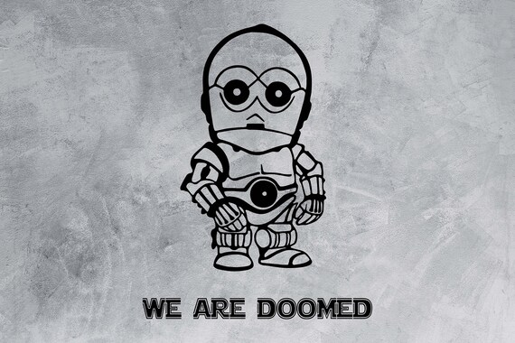 We Are Doomed Svg C3po Svg Star Wars Svg Disney Svg Robot Etsy