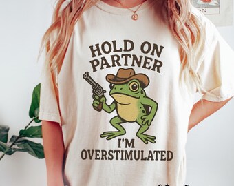 Comfort colors Hold On Partner Im overstimulated tshirt, Weird core Clothing