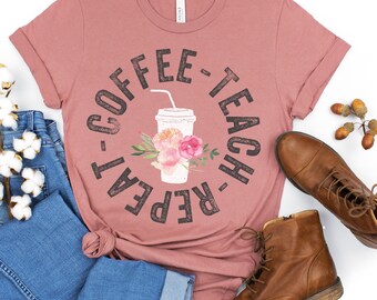 Coffee teach repeat, kindergarten shirt, back to school, kindergarten teacher, teacher shirt, funny teacher shirt, teacher gift