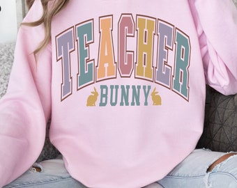 Teacher Easter Sweatshirt, Teacher Bunny shirt, Gift for teacher, teacher gift, Easter gift, Elementary School Teacher gift,easter day shirt