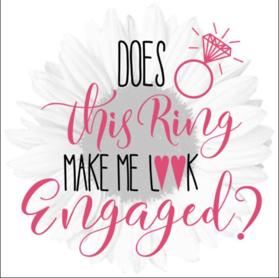 Does This Ring Make Me Look Engaged Svg Farmhouse Svg Svg Etsy