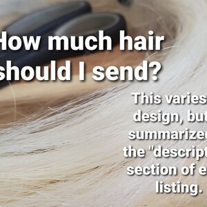 May include: A close-up of a bundle of white hair with scissors in the background. The text "How much hair should I send? This varies by design, but is summarized in the "description" section of each listing." is visible in the image.