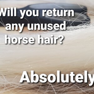 May include: A close-up of white horse hair with the text "Will you return any unused horse hair? Absolutely!"