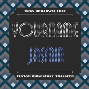 May include: A custom rhinestone transfer design featuring the text "YOUR NAME" in a dotted font, above the name "JASMIN" in blue rhinestones. The design is set against a dark gray background with the text "1920S BROADWAY FONT" and "CUSTOM RHINESTONE TRANSFER".