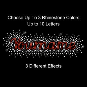 May include: A customizable rhinestone design featuring the text "Your Name" in red. Choose up to 3 rhinestone colors and up to 10 letters. 3 different effects are available.