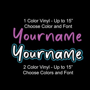 May include: Black background with two examples of the word "Yourname" in different styles. The top example is in purple glitter, and the bottom example is in teal glitter with a white outline. Text above reads "1 Color Vinyl - Up to 15" Choose Color and Font". Text below reads "2 Color Vinyl - Up to 15" Choose Colors and Font".