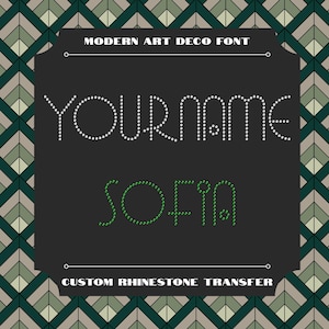 May include: A custom rhinestone transfer design featuring the name "YOURNAME" in white dot font and the name "SOFIA" in green dot font, set against a dark gray background. The text "MODERN ART DECO FONT" and "CUSTOM RHINESTONE TRANSFER" are also included.