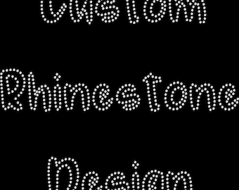 May include: Custom Rhinestone Design with the text "Custom Rhinestone Design" in white rhinestones.