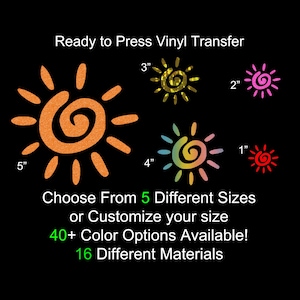 May include: Ready to Press Vinyl Transfer featuring sun designs in various sizes, from 1 inch to 5 inches. Includes text: Choose From 5 Different Sizes or Customize your size, 40+ Color Options Available! 16 Different Materials.