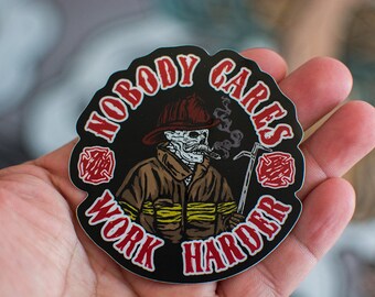 Nobody Cares, Work Harder Firefighter Sticker