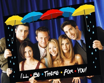 Friends "I'll be there for you!" Photo Booth frame!