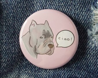 Cane Corso Pin back Button 1.50 inch,  Ciao! Hello! Italian Mastiff cartoon dog saying Hello cute button Pin