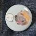 see more listings in the Pin Back Buttons section