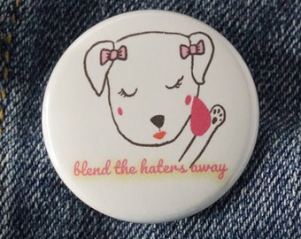 Dog Pin Back Button 1.5 inch,  Funny Dog and makeup Blend the haters away, Funny and cute dog pin gift for dog lovers pin