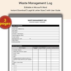 May include: A printable Waste Management Log template in Microsoft Word format. The document includes sections for project information and waste type and quantity, with fields for description, unit of measure, quantity, and handling method. The document is available in legal and letter sizes.
