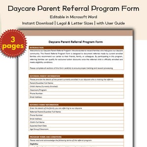 May include: A printable Daycare Parent Referral Program Form, editable in Microsoft Word. The document includes sections for referring parent information and referred family information. The form is available for instant download in legal and letter sizes.