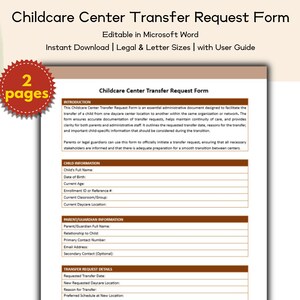 May include: A Childcare Center Transfer Request Form, editable in Microsoft Word. The document includes sections for child information, parent/guardian details, and transfer request details. The form is designed for daycare center transfers.