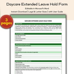 May include: A printable Daycare Extended Leave Hold Form, editable in Microsoft Word. The document includes sections for child and parent information, leave details, and is available in legal and letter sizes. The form is designed for daycare services.