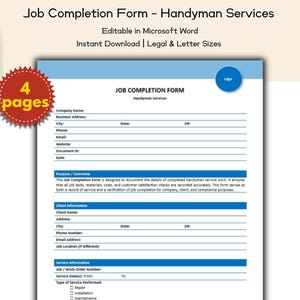 May include: A blue and white Job Completion Form for Handyman Services. The form is editable in Microsoft Word and available for instant download in legal and letter sizes. The form includes fields for company and client information.