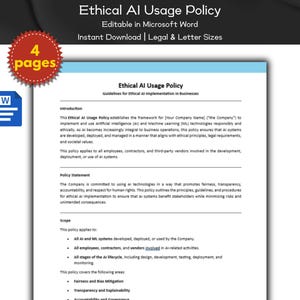 May include: A document titled "Ethical AI Usage Policy" with guidelines for ethical AI implementation in businesses. The document is editable in Microsoft Word and is available for instant download in legal and letter sizes. The document is four pages long.