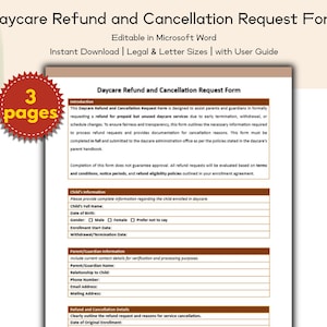 May include: A printable Daycare Refund and Cancellation Request Form, editable in Microsoft Word. The document is available for instant download in Legal and Letter sizes. The form includes sections for child and parent information.