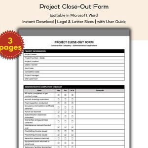 May include: A project close-out form, editable in Microsoft Word, with sections for project information and an administrative completion checklist. The form includes fields for project name, number, location, and more. The image also shows the text "3 pages".