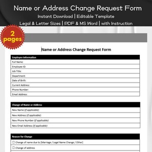 May include: A black and white printable form titled "Name or Address Change Request Form". The form includes fields for employee information, change of name or address, and reason for change. The form is available in PDF and MS Word formats.